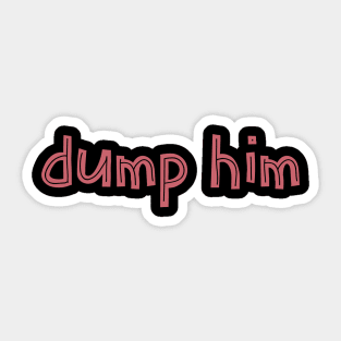 Dump him Sticker